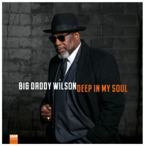 Big Daddy Wilson - Deep In My Soul i gruppen VINYL / Nyheter / Jazz/Blues hos Bengans Skivbutik AB (3635170)