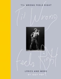 Iggy Pop - 'Til Wrong Feels Right. Lyrics And More i gruppen VI TIPSAR / Musikböcker hos Bengans Skivbutik AB (3635928)