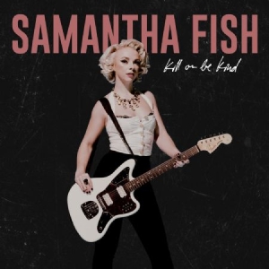 Fish Samantha - Kill Or Be Kind i gruppen VINYL / Vinyl Country hos Bengans Skivbutik AB (3650598)