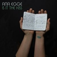Egge Ana - Is It The Kiss i gruppen CD / Pop-Rock hos Bengans Skivbutik AB (3654000)