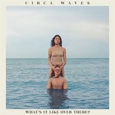 Circa Waves - What's It Like Over There? - Ltd.Ed i gruppen VI TIPSAR / Blowout / Blowout-LP hos Bengans Skivbutik AB (3655635)