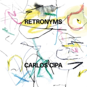 Carlos Cipa - Retronyms (Vinyl) i gruppen ÖVRIGT / Övrigt / aub hos Bengans Skivbutik AB (3656118)