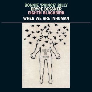 Bonnie 'prince' Billy Bryce Dessne - When We Are Inhuman i gruppen VINYL / Kommande / Worldmusic/ Folkmusik hos Bengans Skivbutik AB (3657122)