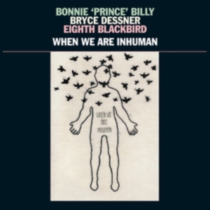 Bonnie 'Prince' Billy Bryce Dessne - When We Are Inhuman i gruppen Minishops / Bonnie Prince Billy hos Bengans Skivbutik AB (3657122)