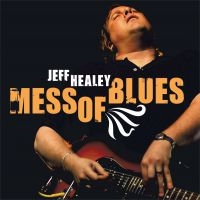 Healey Jeff - Mess Of Blues i gruppen CD / Blues,Jazz hos Bengans Skivbutik AB (3657584)