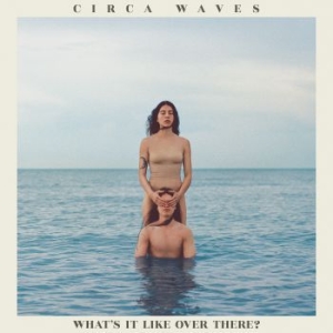Circa Waves - What's It Like Over There? i gruppen CD / Pop-Rock hos Bengans Skivbutik AB (3658485)