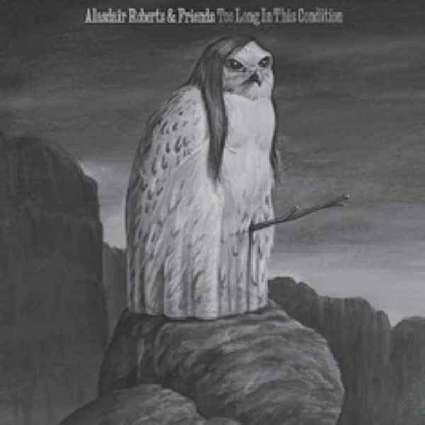 Roberts Alasdair - Too Long In This Condition i gruppen VINYL / Toppsäljare hos Bengans Skivbutik AB (3661879)