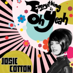 Cotton Josie - Everything Is Oh Yeah i gruppen CD / Pop-Rock hos Bengans Skivbutik AB (3670209)