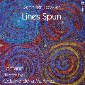 Fowler Jennifer - Lines Spun i gruppen CD / Kommande / Klassiskt hos Bengans Skivbutik AB (3670258)
