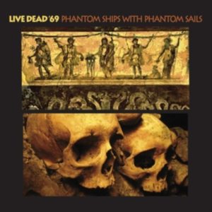 Live Dead '69 - Phantom Ships With Phantom Sails i gruppen CD / Pop-Rock hos Bengans Skivbutik AB (3694354)