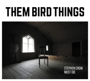 Them Bird Things - Stephen Crow Must Die i gruppen CD / Finsk Musik,Pop-Rock hos Bengans Skivbutik AB (3708712)