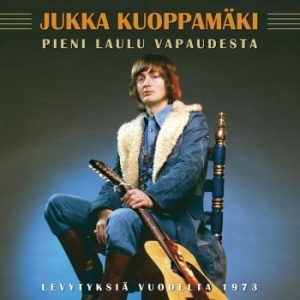 Jukka Kuoppamäki - Pieni Laulu Vapaudesta - Levytyksiä i gruppen CD / Finsk Musik,Pop-Rock hos Bengans Skivbutik AB (3712676)