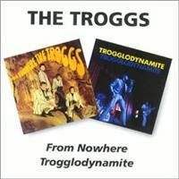 Troggs - From Nowhere/Trogglodynamite i gruppen CD / Pop hos Bengans Skivbutik AB (3718771)