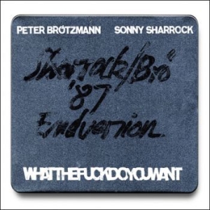 Brötzmann Peter / Sonny Sharrock - Whatthefuckdoyouwant i gruppen CD / Jazz hos Bengans Skivbutik AB (3719649)