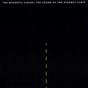 The Magnetic Fields - The Charm Of The Highway Strip (Re- i gruppen VINYL / Rock hos Bengans Skivbutik AB (3728313)