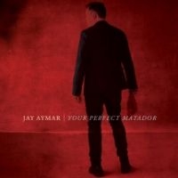 Jay Aymar - Your Perfect Matador i gruppen CD / Rock hos Bengans Skivbutik AB (3729813)