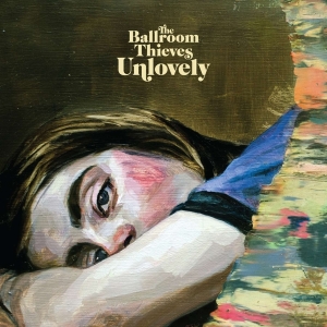Ballroom Thieves - Unlovely i gruppen CD / Nyheter / Rock hos Bengans Skivbutik AB (3733447)