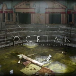Locrian - Clearing & The Final Epoch i gruppen CD / Hårdrock/ Heavy metal hos Bengans Skivbutik AB (3741759)