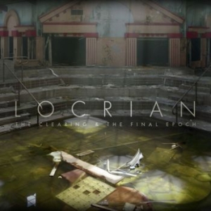 Locrian - Clearing & The Final Epoch i gruppen CD / Hårdrock hos Bengans Skivbutik AB (3741759)