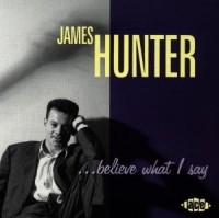James Hunter Band - Believe What I Say i gruppen CD / Pop-Rock hos Bengans Skivbutik AB (3742432)