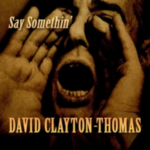 Clayton-Thomas David - Say Somethin' i gruppen CD / Pop-Rock hos Bengans Skivbutik AB (3744478)