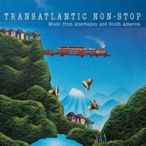 Transatlantic Non-Stop - Music From Azerbaijan And South Ame i gruppen CD / Pop hos Bengans Skivbutik AB (3757051)
