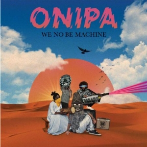 Onipa - We No Be Machine i gruppen VINYL / Elektroniskt,World Music hos Bengans Skivbutik AB (3763895)