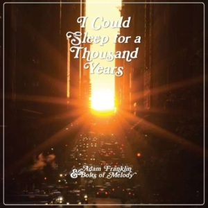 Franklin Adam & Bolts Of Melody - I Could Sleep For A Thousand Y Ears i gruppen CD / Pop-Rock hos Bengans Skivbutik AB (3764119)