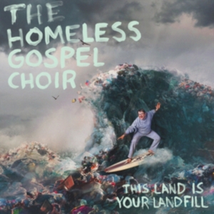 Homeless Gospel Choir - This Land Is Your Landfill i gruppen ÖVRIGT / Övrigt / aub hos Bengans Skivbutik AB (3768955)