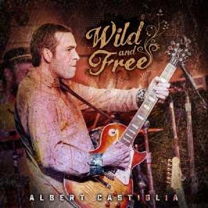 Albert Castiglia - Wild And Free i gruppen CD / Jazz hos Bengans Skivbutik AB (3774571)