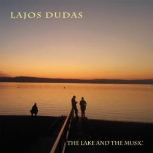 Lajos Dudas - The Lake And The Music i gruppen CD / Kommande / Jazz/Blues hos Bengans Skivbutik AB (3783739)