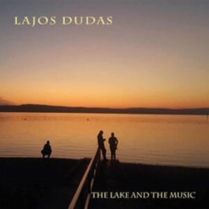 Lajos Dudas - The Lake And The Music i gruppen CD / Jazz hos Bengans Skivbutik AB (3783739)