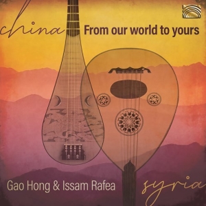 Gao Hong Issam Rafea - China - From Our World To Yours i gruppen CD / Kommande / Worldmusic/ Folkmusik hos Bengans Skivbutik AB (3788190)