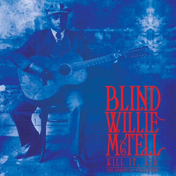 Blind Willie Mctell - Kill It, Kid . The Essential Collec i gruppen VINYL / Toppsäljare hos Bengans Skivbutik AB (3790080)