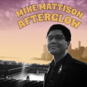 Mattison Mike - Afterglow i gruppen CD / Jazz/Blues hos Bengans Skivbutik AB (3790100)