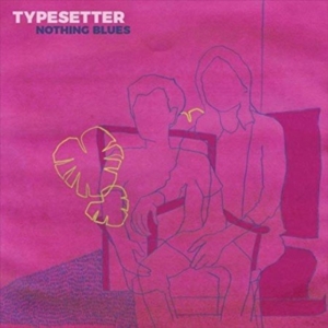 Typesetter - Nothing Blues (Color Vinyl) i gruppen ÖVRIGT / Övrigt / aub hos Bengans Skivbutik AB (3806550)
