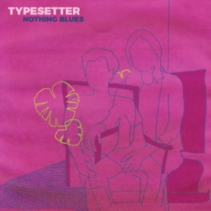 Typesetter - Nothing Blues i gruppen ÖVRIGT / Övrigt / aub hos Bengans Skivbutik AB (3806620)