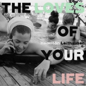 Leithauser Hamilton - Loves Of Your Life i gruppen VINYL / Pop hos Bengans Skivbutik AB (3807887)