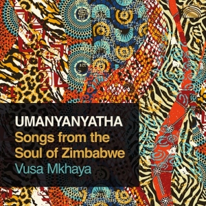 Mkhaya Vusa - Umanyanyatha - Songs From The Soul i gruppen CD / Kommande / Worldmusic/ Folkmusik hos Bengans Skivbutik AB (3813985)