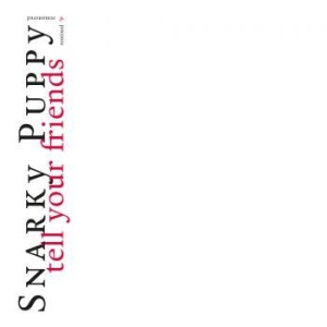 Snarky Puppy - Tell Your Friends - 10 Year Anniver i gruppen CD / Jazz/Blues hos Bengans Skivbutik AB (3820401)
