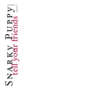 Snarky Puppy - Tell Your Friends - 10 Year Anniver i gruppen CD / Jazz hos Bengans Skivbutik AB (3820401)