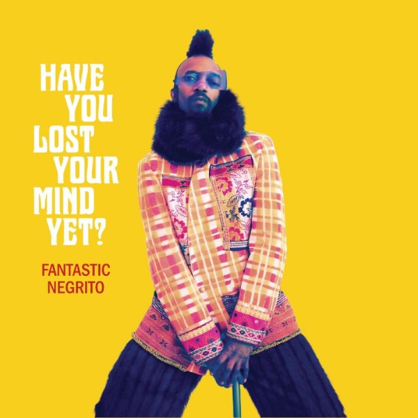 Fantastic Negrito - Have You Lost Your Mind Yet? i gruppen VINYL / Toppsäljare hos Bengans Skivbutik AB (3820425)