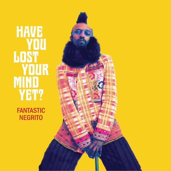 Fantastic Negrito - Have You Lost Your Mind Yet? i gruppen VINYL / Rock hos Bengans Skivbutik AB (3820425)
