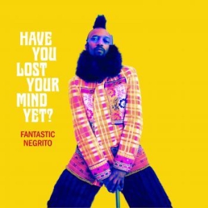 Fantastic Negrito - Have You Lost Your Mind Yet? i gruppen CD / Rock hos Bengans Skivbutik AB (3820430)