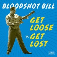 Bloodshot Bill - Get Loose Or Get Lost i gruppen VINYL / Pop-Rock hos Bengans Skivbutik AB (3821774)