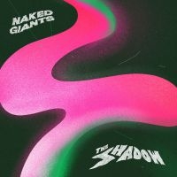Naked Giants - The Shadow i gruppen CD / Pop-Rock hos Bengans Skivbutik AB (3827964)