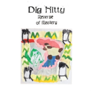Dig Nitty - Reverse Of Mastery i gruppen ÖVRIGT / Övrigt / aub hos Bengans Skivbutik AB (3833020)