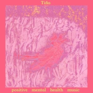 Tina - Positive Mental Health Music i gruppen CD / Pop-Rock hos Bengans Skivbutik AB (3839095)