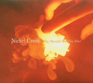 Nickel Creek - Why Should The Fire Die? in the group VINYL / Rock at Bengans Skivbutik AB (3840157)
