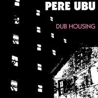 Pere Ubu - Dub Housing i gruppen VINYL / Pop-Rock hos Bengans Skivbutik AB (3842180)